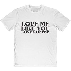 Love Me Like Coffee Funny Tee